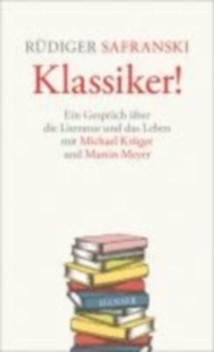 Safranski, Rüdiger - Krüger, Michael - Meyer, Martin: Klassiker! idegen