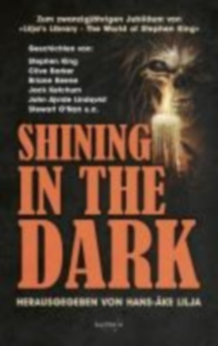 Barker, Clive - Freeman, Brian James - Quigley, Kevin - Vincent, Bev - Poe, Edgar Allan - King, Stephen - O'Nan, Stewart - Cacek, P. D. - Keene, Brian - Lindqvist, John Ajvide - Campbell, Ramsey - Chizmar, Richard - Ketchum, Jack: SHINING IN THE DARK idegen