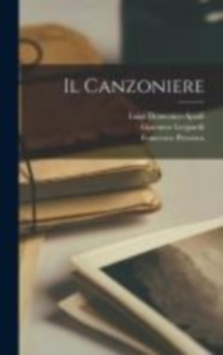 Petrarca, Francesco - Leopardi, Giacomo - Spadi, Luigi Domenico: Il Canzoniere idegen