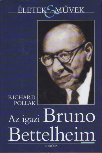 Richard Pollak: Az igazi Bruno Bettelheim antikvár