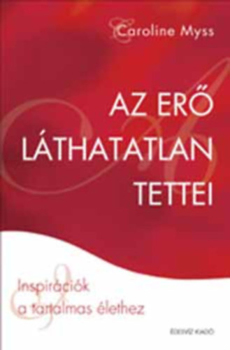 Dr. Caroline Myss: Az erő láthatatlan tettei - Ispirációk a tartalmas élethez (lélekgyógyászat) antikvár