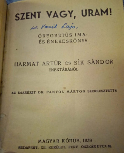 Az imarészt Dr. Pantol Márton szerkesztette: Szent vagy, Uram! Öregbetűs ima- és énesekkönyv - Harmat Artúr és Sík Sándor énektárából - Eucharisztikus és Szent István Jubileumi Szentévben 1938 antikvár