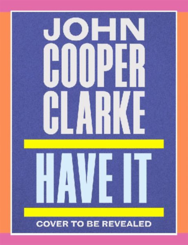 Cooper Clarke, John: Have It idegen