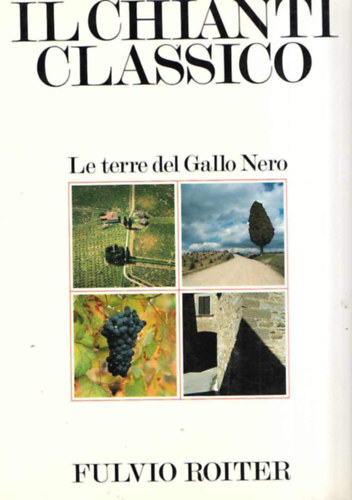 Fulvio Roiter: Der Chianti Classico - Das Land des Gallo Nero antikvár