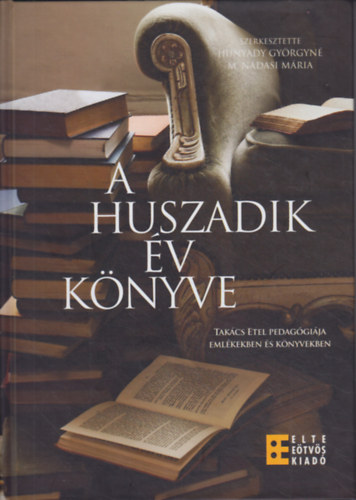Hunyady Györgyné - M. Nádasi Mária (szerk.): A huszadik év könyve - Takács Edit pedagógiája emlékekben és könyvekben antikvár