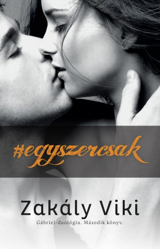 Zakály Viktória: Egyszercsak - Gábriel-duológia - Második könyv e-Könyv