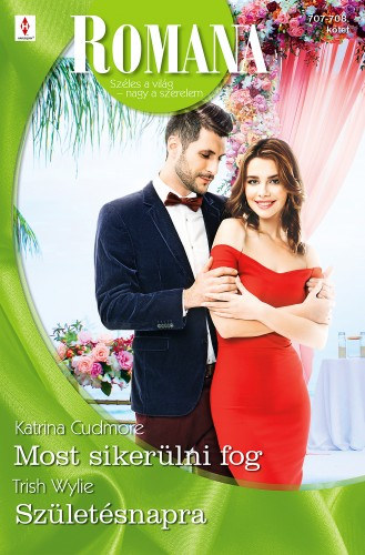 Trish Wylie - Katrina Cudmore: Romana 707.-708. - Most sikerülni fog; Születésnapra e-Könyv