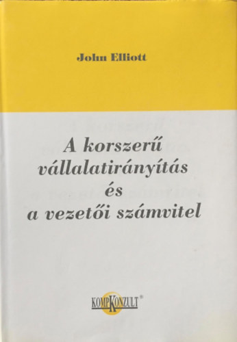 John Elliott: A korszerű vállalatirányítás és vezetői számvitel antikvár
