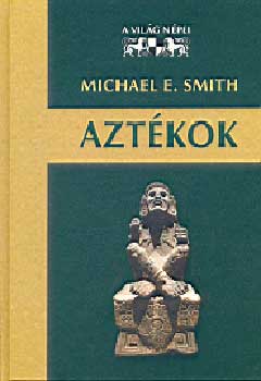 Michael E. Smith: Aztékok (A világ népei) antikvár