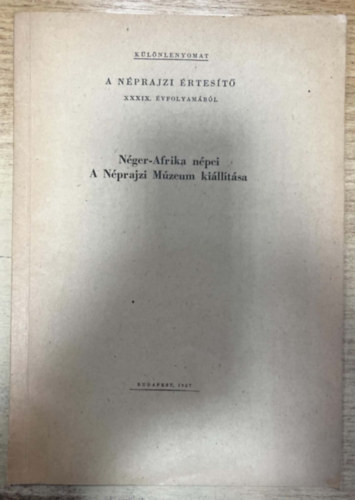 Bodrogi Tibor: Néger-Afrika népei - A Néprajzi Múzeum kiállítása - A Néprajzi Értesítő XXXIX. 1957. évi évfolyamából - Különlenyomat antikvár