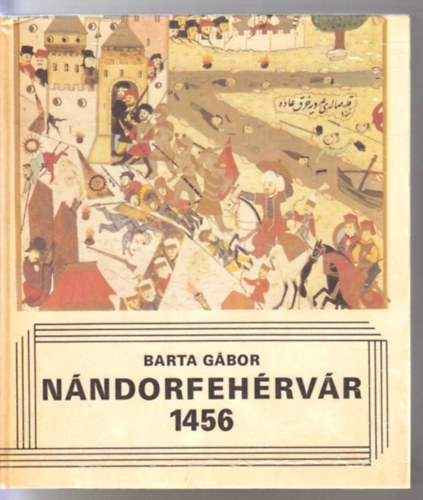 Barta Gábor: Nándorfehérvár 1456 antikvár