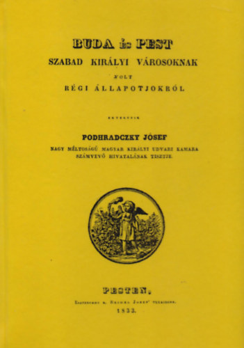 Podhraczky József: Buda és Pest szabad királyi városoknak volt régi állapotjokról könyv
