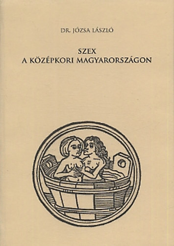 Józsa László: Szex a középkori Magyarországon antikvár