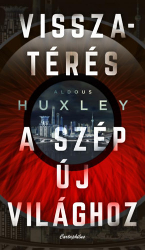 Aldous Huxley: Visszatérés a szép új világhoz könyv