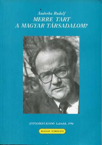 Andorka Rudolf: Merre tart a magyar társadalom? antikvár