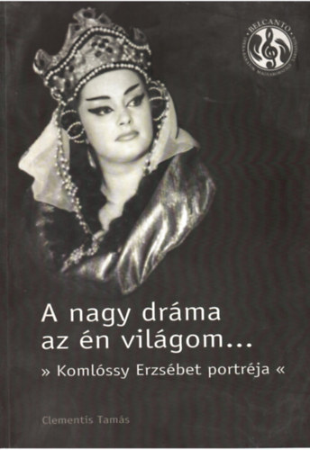 Clementis Tamás: A nagy dráma az én világom... - Komlóssy Erzsébet portréja antikvár