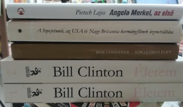 Bill Clinton, Bob Considine, Pietsch Lajos: 4 db politika témájú mű öt kötetben: Életem1-2. (Clinton)+ Sokszoros élet+ A Szovjetunió. az USA és Nagy-Britannia kormányfőinek üzenetváltása I.+ Angela Merkel, az első antikvár