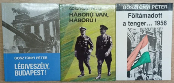 Gosztonyi Péter: 3 db Gosztonyi Péter kötet: Légiveszély, Budapest! - Háború van, háború! - Föltámadott a tenger... 1956 antikvár