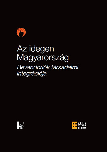 Az idegen Magyarország - Bevándorlók társadalmi integrációja könyv