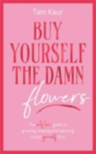Kaur, Tam: Buy Yourself the Damn Flowers idegen