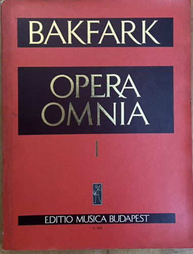 Bakfark Bálint: Opera Omnia I. - Das Lautenbuch von Lyon, The Lyons Lute-Book, A lyoni lantkönyv antikvár