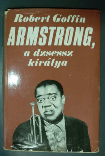 Robert Goffin, Szerk.: Hamburger Klára, Görög Lívia (ford.): Armstrong, a jazz királya (Louis Armstrong Le roi du jazz) antikvár
