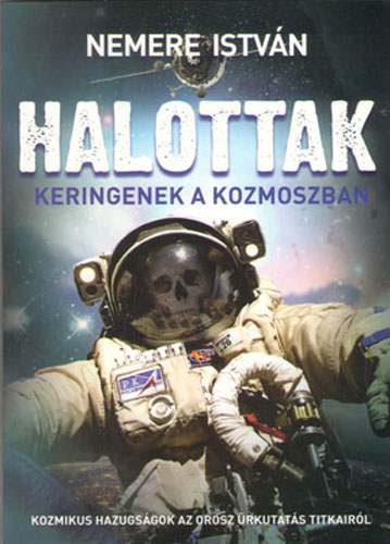 Nemere István: Halottak keringenek a kozmoszban - Kozmikus hazugságok az orosz űrkutatás titkairól antikvár