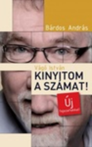 Bárdos András: Vágó István - Kinyitom a számat! - Új fejezetekkel  könyv