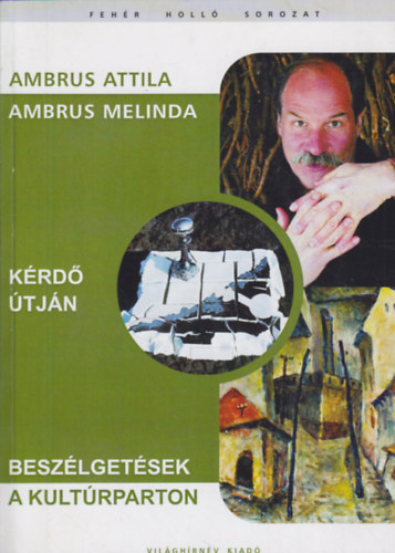 Ambrus Attila, Ambrus Melinda: Kérdő útján - Beszélgetések a kultúrparton könyv
