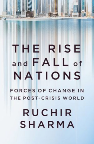 Sharma, Ruchir: The Rise and Fall of Nations idegen