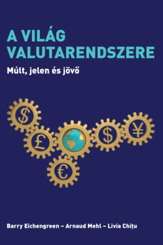 Eichengreen, Barry, Arnaud Mehl, Livia Chitu: A világ valutarendszere könyv