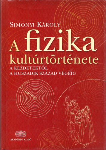 Simonyi Károly: A fizika kultúrtörténete (A kezdetektől a huszadik század végéig) (ötödik, javított, bővített kiadás) könyv