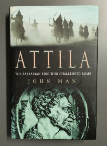 John Man: Attila: The Barbarian King Who Challenged Rome antikvár