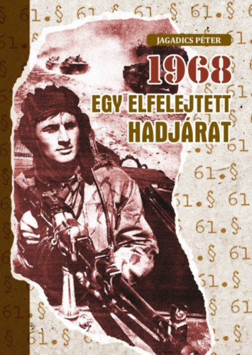 Jagadics Péter: 1968 - Egy elfelejtett hadjárat antikvár