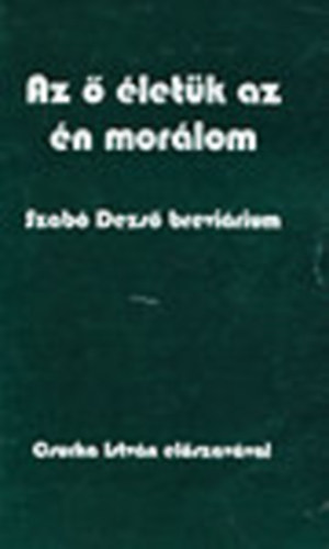 Vasvári Erika (szerk.): Az ő életük az én morálom (Szabó Dezső breviárium) antikvár