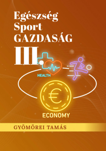 Gyömörei Tamás: Egészség SPORT Gazdaság III. antikvár