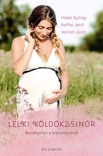 Hidas György - Raffai Jenő - Vollner Judit: Lelki köldökzsinór - Beszélgetek a kisbabámmal e-Könyv
