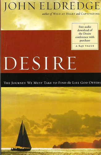 John Eldredge: Desire: The Journey We Must Take to Find the Life God Offers - Dedikált antikvár