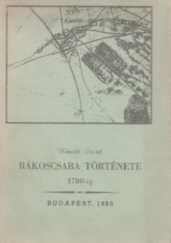 Németh József: Rákoscsaba története 1780-ig antikvár