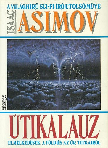Isaac Asimov, Szerk.: Ungár Péter, Novák Zsófia (ford.): Útikalauz - Elmélkedések a Föld és az űr titkairól (A világhírű Sci-Fi író utolsó műve) antikvár
