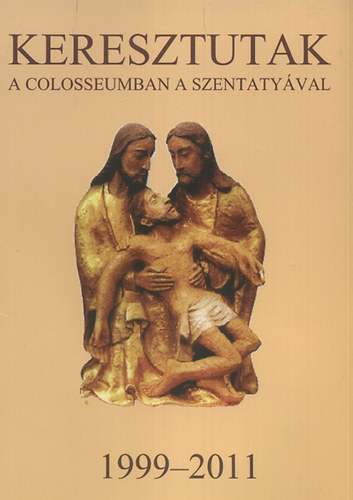 Keresztutak a Colosseumban a Szentatyával 1999-2011 antikvár