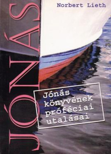 Norbert Lieth: Jónás: Jónás könyvének próféciai utalásai antikvár