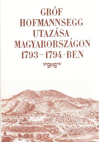 Berkeszi István (szerk.): Gróf Hofmannsegg utazása Magyarországon 1793-1794-ben antikvár