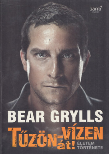 Bear Grylls: Tűzön-vízen át (Életem története) antikvár