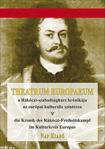 Theatrum Europaeum : A Rákóczi-szabadságharc krónikája az európai kulturális színtéren - Die Kronik des Rákóczi-Freiheitskampf im KulturKkeis Europas könyv