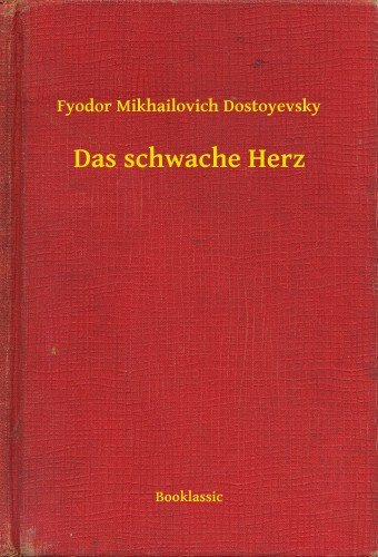 Fjodor Mihajlovics Dosztojevszkij: Das schwache Herz e-Könyv