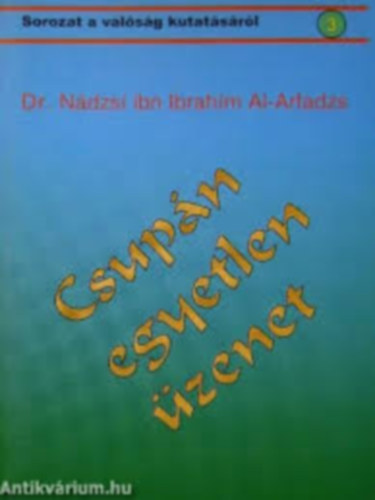 Nádzsí ibn Ibrahím Al-Arfadzs: Csupán egyetlen üzenet antikvár