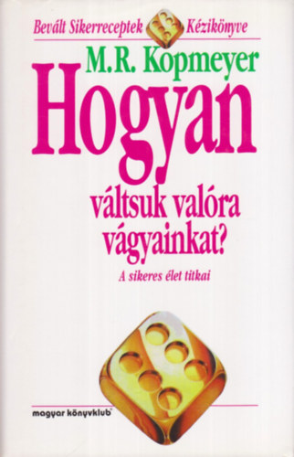 M. R. Kopmeyer: Hogyan váltsuk valóra vágyainkat? - A sikeres élet titkai antikvár