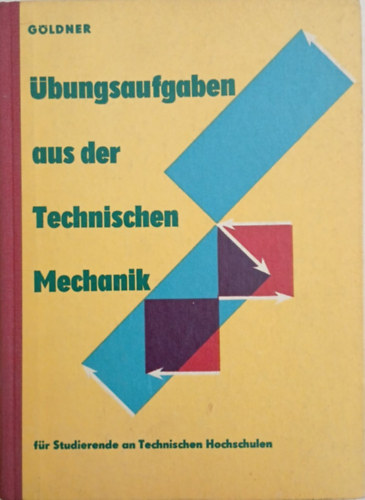 Dr. Hans Göldner: Übungsaufgaben aus der Technischen Mechanik antikvár