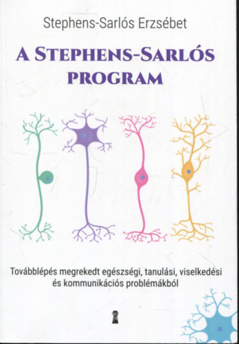 Stephens-Sarlós Erzsébet: A Stephens-Sarlós-program - Továbblépés megrekedt egészségi, tanulási, viselkedési és kommunikációs problémákból antikvár